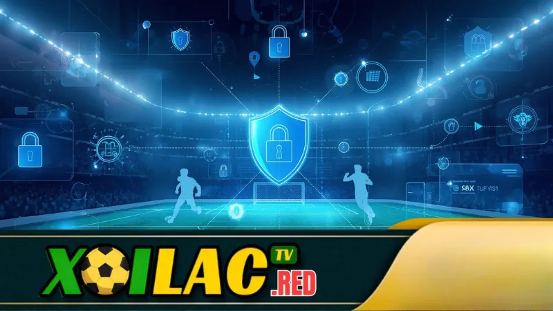 Chính Sách Bảo Mật Xoilac TV